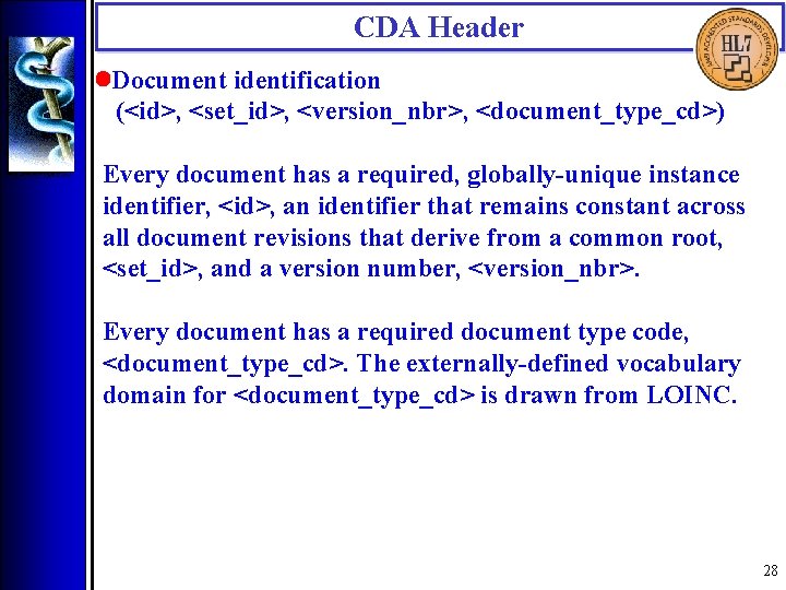 CDA Header • Document identification (<id>, <set_id>, <version_nbr>, <document_type_cd>) Every document has a required,