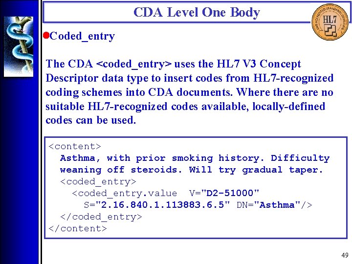 CDA Level One Body • Coded_entry The CDA <coded_entry> uses the HL 7 V