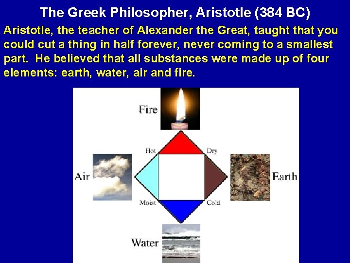 The Greek Philosopher, Aristotle (384 BC) Aristotle, the teacher of Alexander the Great, taught