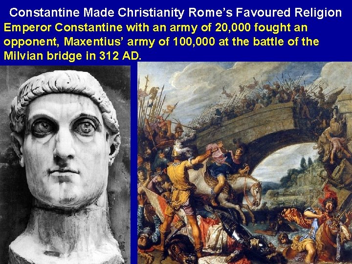 Constantine Made Christianity Rome’s Favoured Religion Emperor Constantine with an army of 20, 000