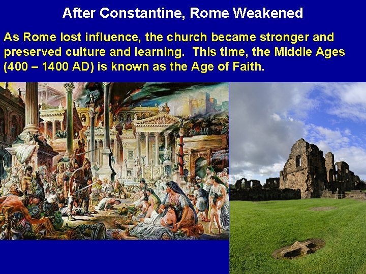 After Constantine, Rome Weakened As Rome lost influence, the church became stronger and preserved