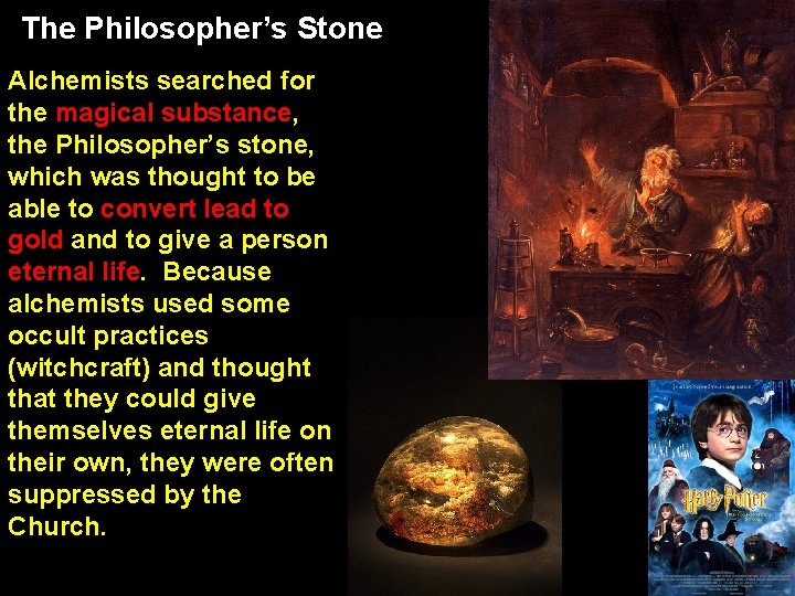 The Philosopher’s Stone Alchemists searched for the magical substance, the Philosopher’s stone, which was