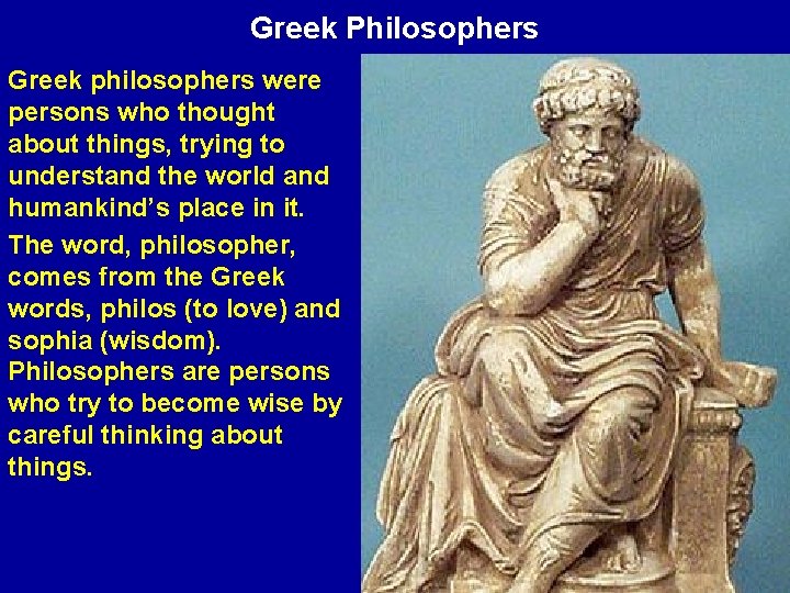 Greek Philosophers Greek philosophers were persons who thought about things, trying to understand the