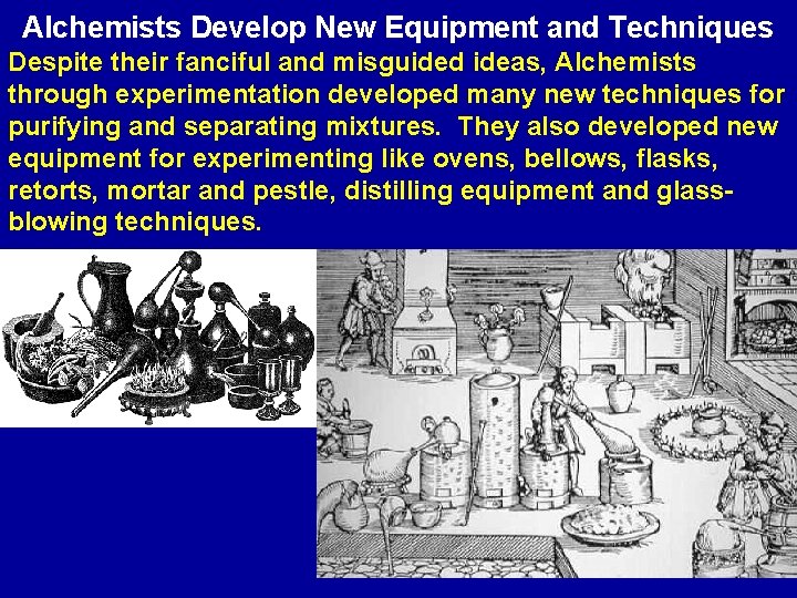 Alchemists Develop New Equipment and Techniques Despite their fanciful and misguided ideas, Alchemists through