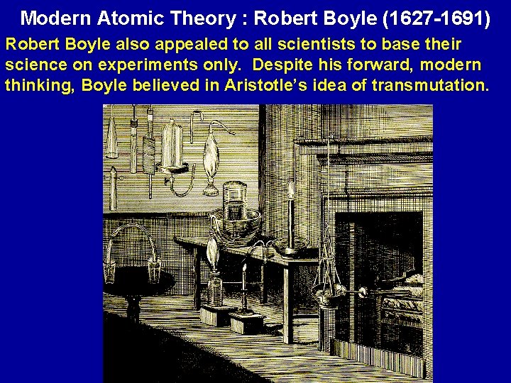 Modern Atomic Theory : Robert Boyle (1627 -1691) Robert Boyle also appealed to all
