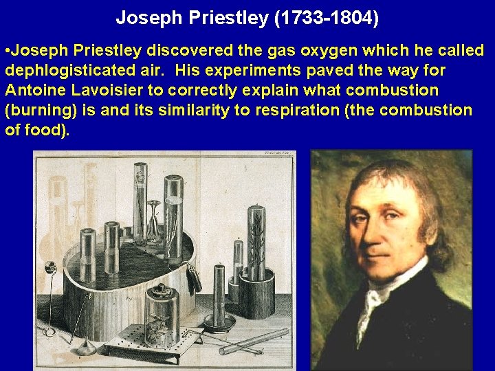 Joseph Priestley (1733 -1804) • Joseph Priestley discovered the gas oxygen which he called