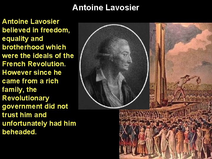 Antoine Lavosier believed in freedom, equality and brotherhood which were the ideals of the