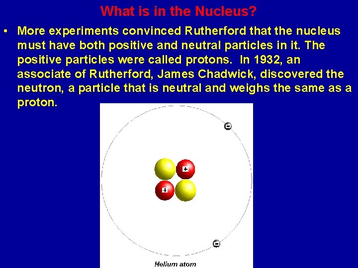 What is in the Nucleus? • More experiments convinced Rutherford that the nucleus must