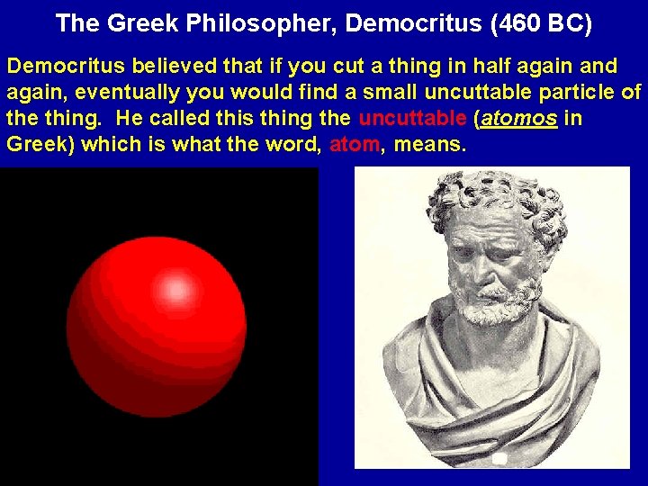 The Greek Philosopher, Democritus (460 BC) Democritus believed that if you cut a thing