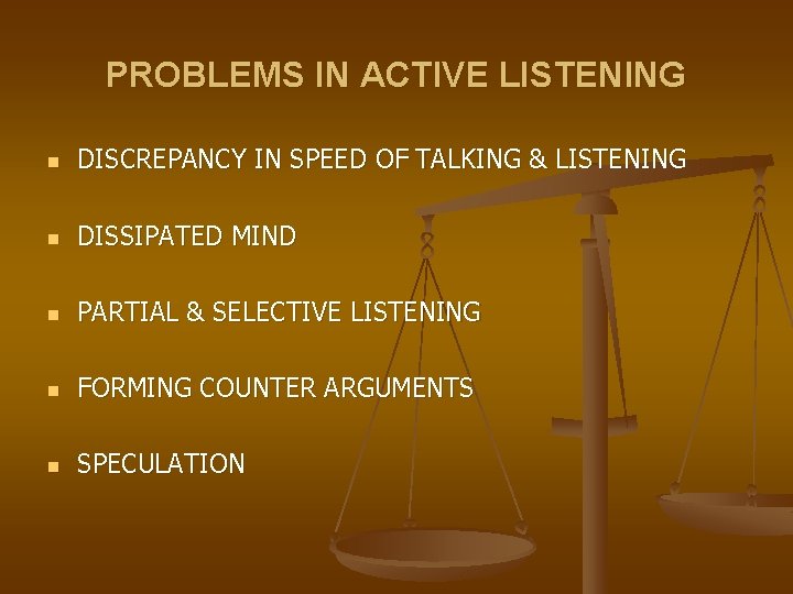 PROBLEMS IN ACTIVE LISTENING n DISCREPANCY IN SPEED OF TALKING & LISTENING n DISSIPATED