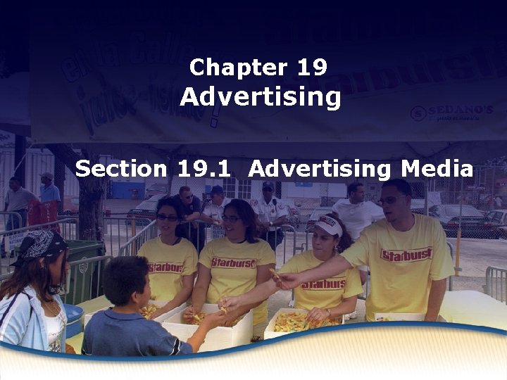 Chapter 19 Advertising Media Advertising Section 19. 1 Advertising Media 