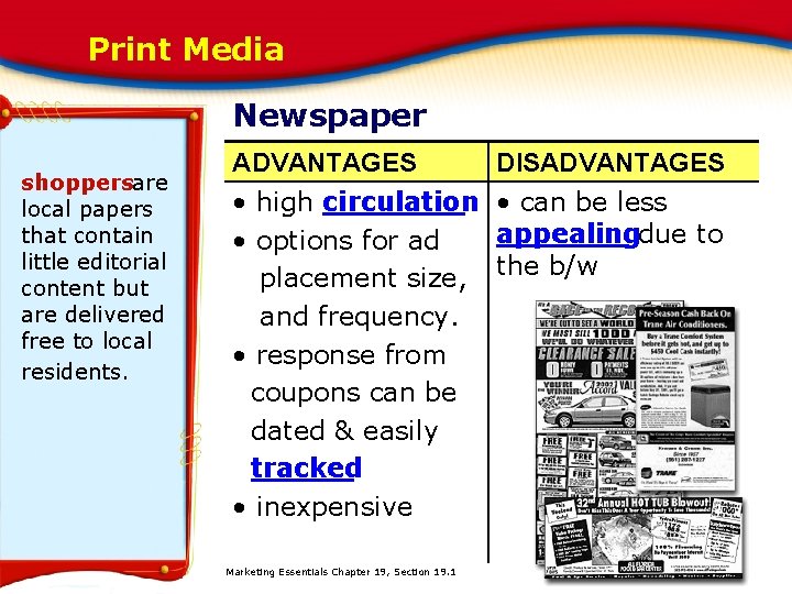 Print Media Newspaper shoppersare local papers that contain little editorial content but are delivered