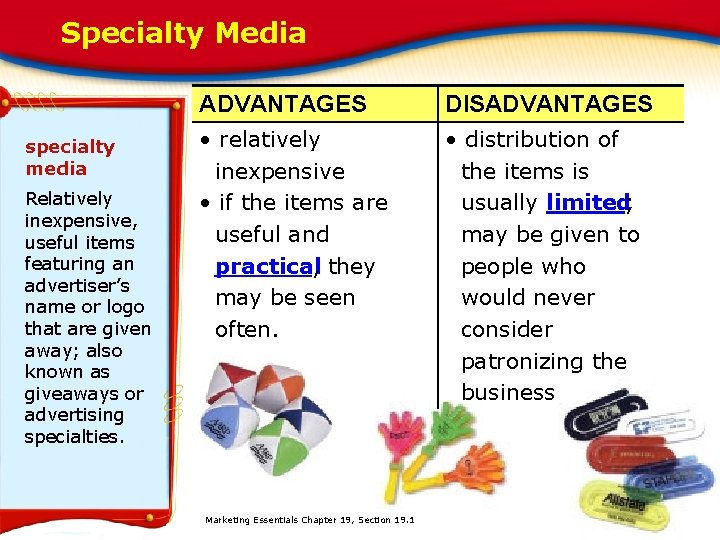 Specialty Media specialty media Relatively inexpensive, useful items featuring an advertiser’s name or logo