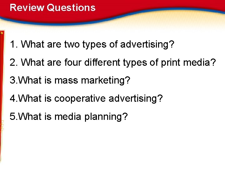 Review Questions 1. What are two types of advertising? 2. What are four different
