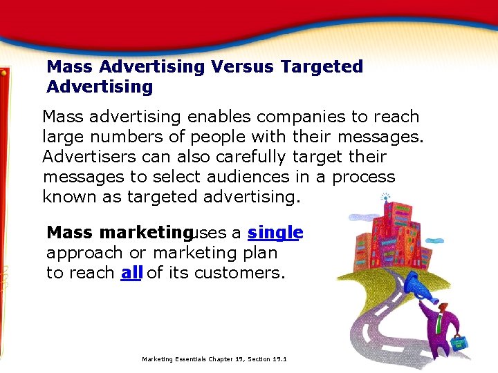 Mass Advertising Versus Targeted Advertising Mass advertising enables companies to reach large numbers of