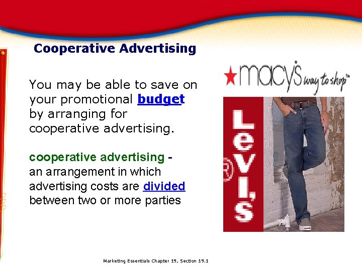 Cooperative Advertising You may be able to save on your promotional budget by arranging