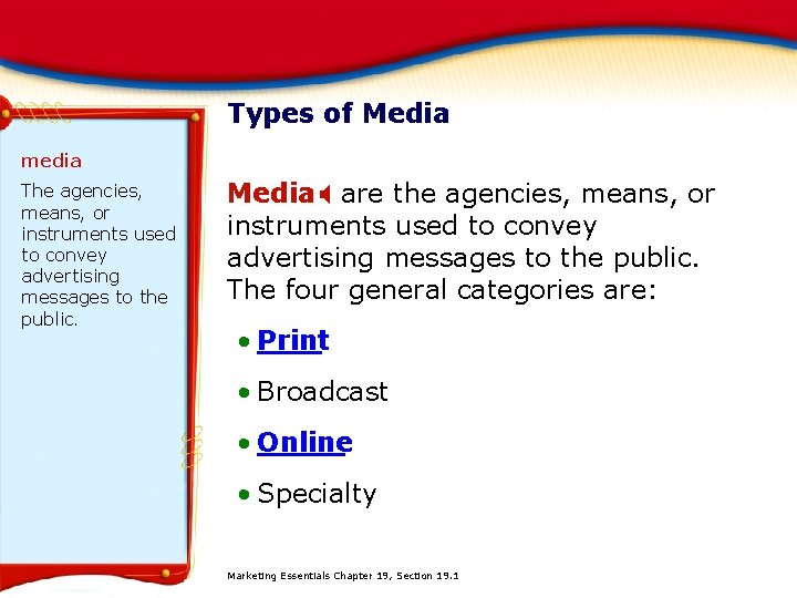 Types of Media media The agencies, means, or instruments used to convey advertising messages