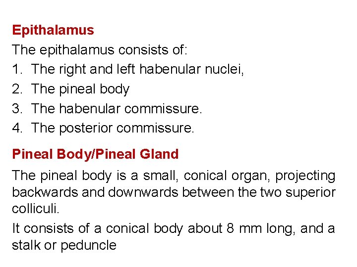Epithalamus The epithalamus consists of: 1. The right and left habenular nuclei, 2. The