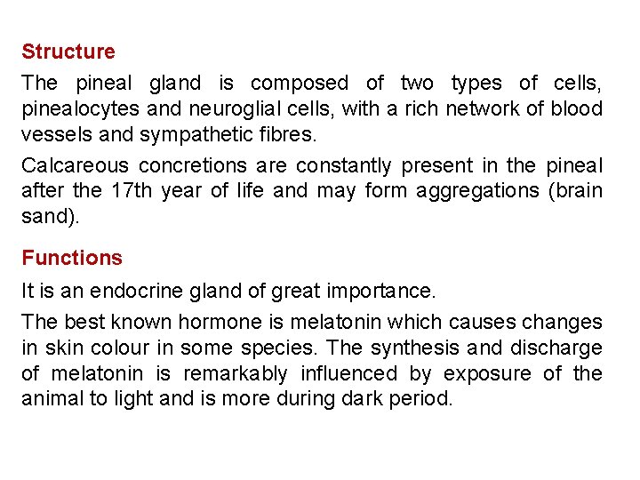 Structure The pineal gland is composed of two types of cells, pinealocytes and neuroglial