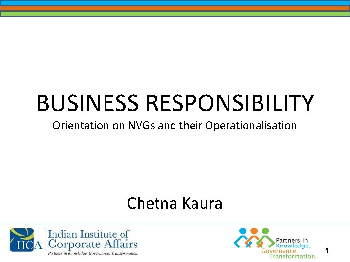 BUSINESS RESPONSIBILITY Orientation on NVGs and their Operationalisation Chetna Kaura 1 