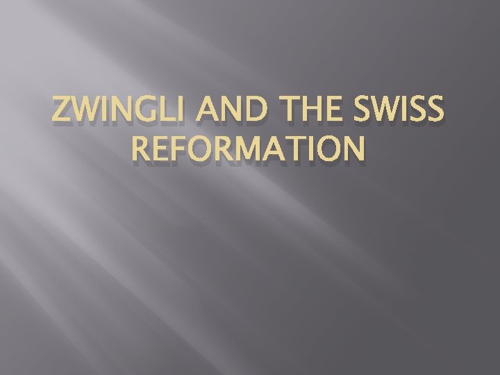 ZWINGLI AND THE SWISS REFORMATION 