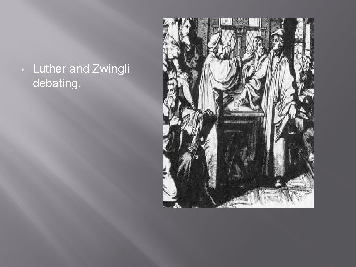  • Luther and Zwingli debating. 