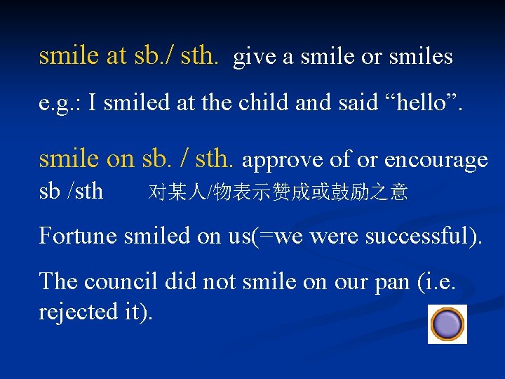smile at sb. / sth. give a smile or smiles e. g. : I