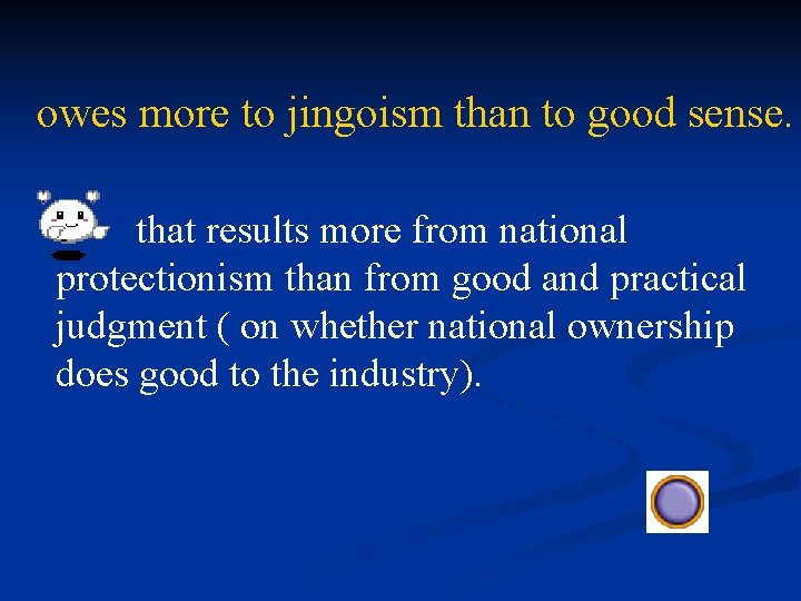 owes more to jingoism than to good sense. that results more from national protectionism