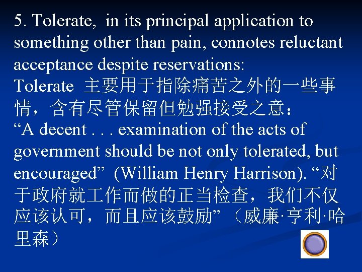 5. Tolerate, in its principal application to something other than pain, connotes reluctant acceptance