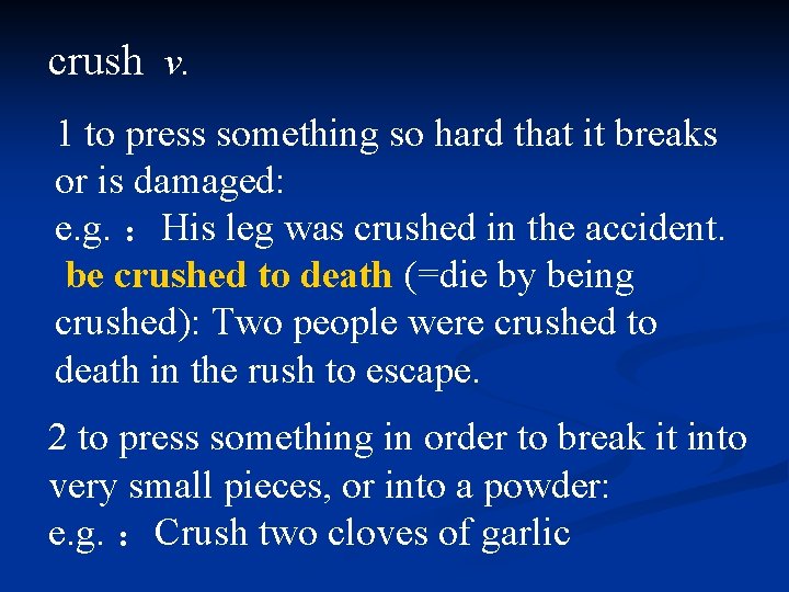 crush v. 1 to press something so hard that it breaks or is damaged: