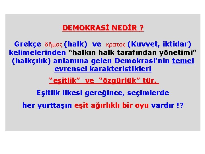 DEMOKRASİ NEDİR ? Grekçe δῆμος (halk) ve κρατος (Kuvvet, iktidar) kelimelerinden “halkın halk tarafından