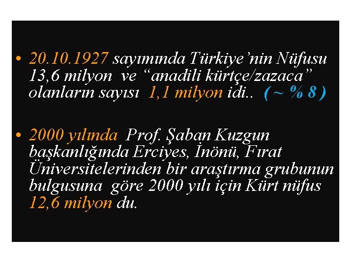  • 20. 1927 sayımında Türkiye’nin Nüfusu 13, 6 milyon ve “anadili kürtçe/zazaca” olanların