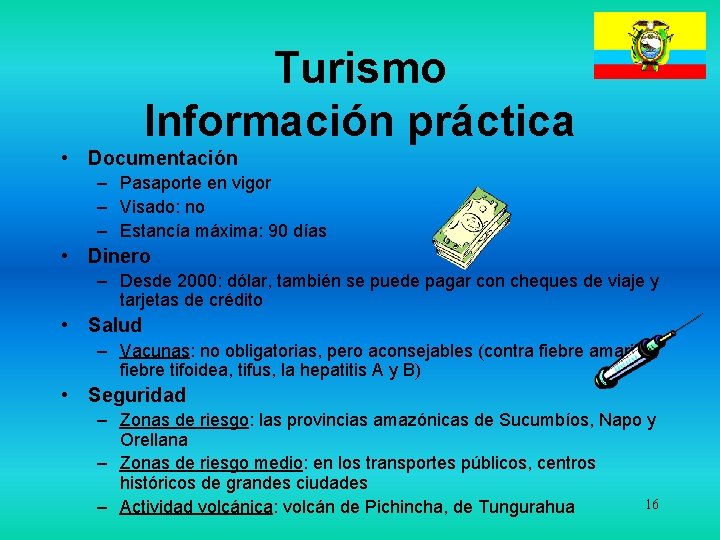 Turismo Información práctica • Documentación – Pasaporte en vigor – Visado: no – Estancía