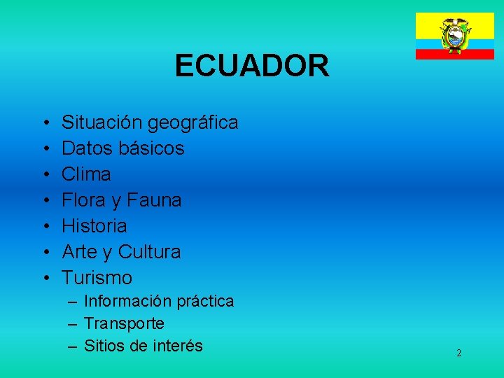 ECUADOR • • Situación geográfica Datos básicos Clima Flora y Fauna Historia Arte y