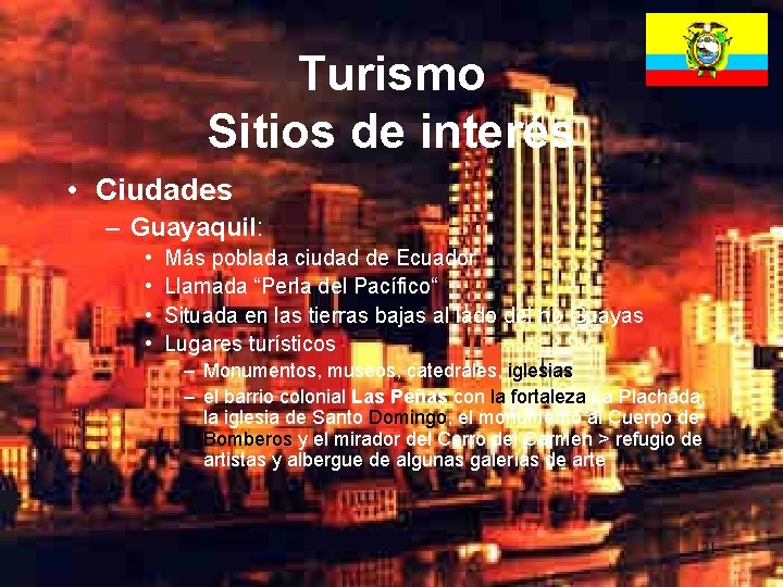 Turismo Sitios de interés • Ciudades – Guayaquil: • • Más poblada ciudad de