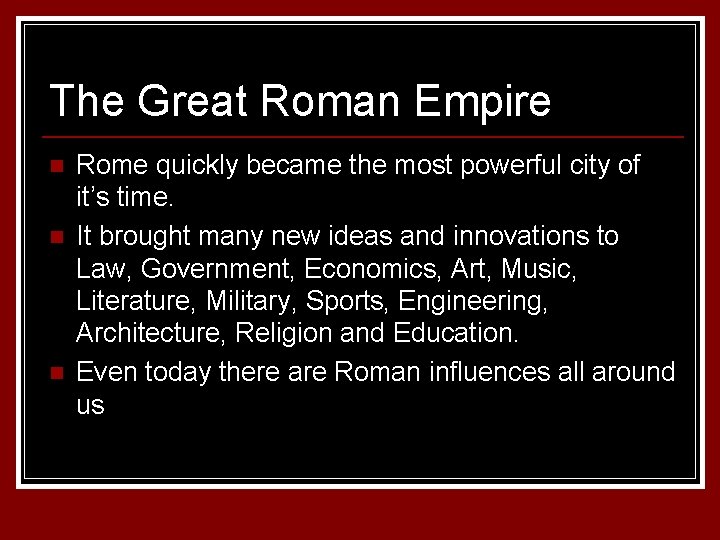 The Great Roman Empire n n n Rome quickly became the most powerful city