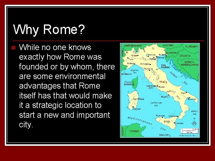 Why Rome? n While no one knows exactly how Rome was founded or by