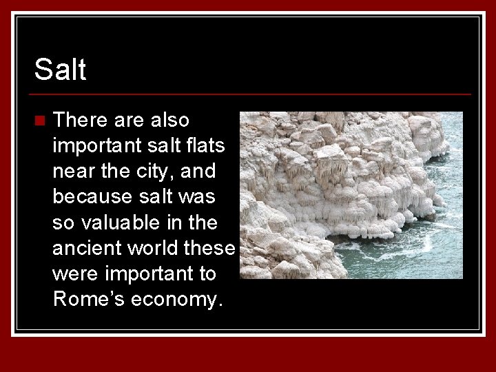 Salt n There also important salt flats near the city, and because salt was