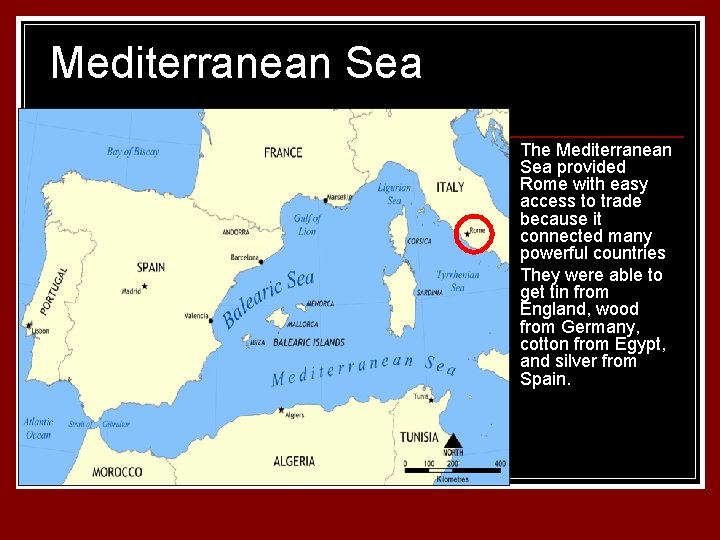 Mediterranean Sea n n The Mediterranean Sea provided Rome with easy access to trade