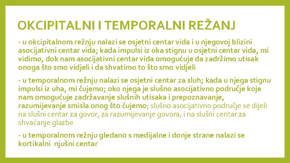 OKCIPITALNI I TEMPORALNI REŽANJ - u okcipitalnom režnju nalazi se osjetni centar vida i