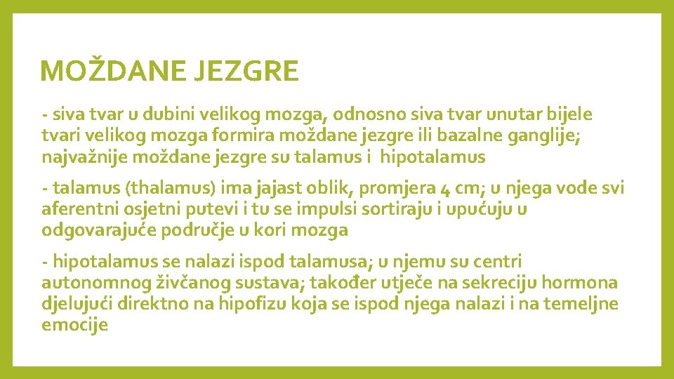 MOŽDANE JEZGRE - siva tvar u dubini velikog mozga, odnosno siva tvar unutar bijele MOŽDANE JEZGRE - siva tvar u dubini velikog mozga, odnosno siva tvar unutar bijele