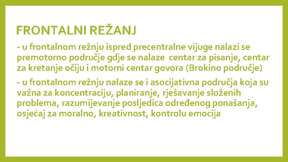 FRONTALNI REŽANJ - u frontalnom režnju ispred precentralne vijuge nalazi se premotorno područje gdje