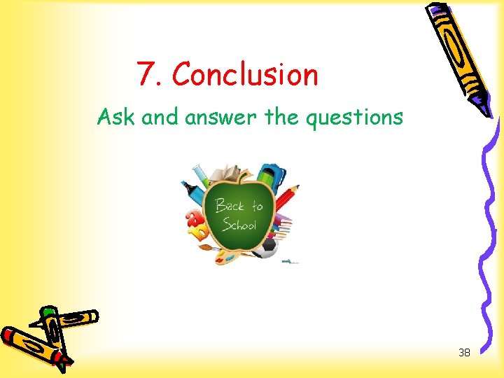 7. Conclusion Ask and answer the questions 38 