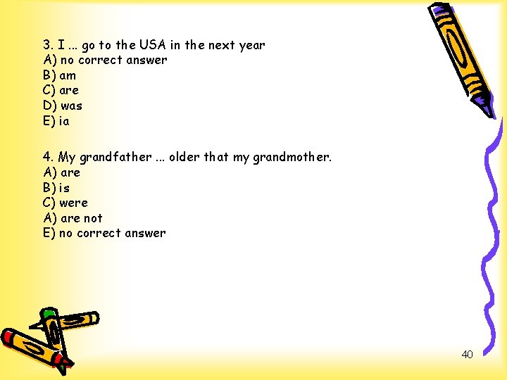 3. I. . . go to the USA in the next year А) no