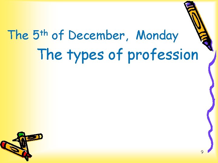 The 5 th of December, Monday The types of profession 9 