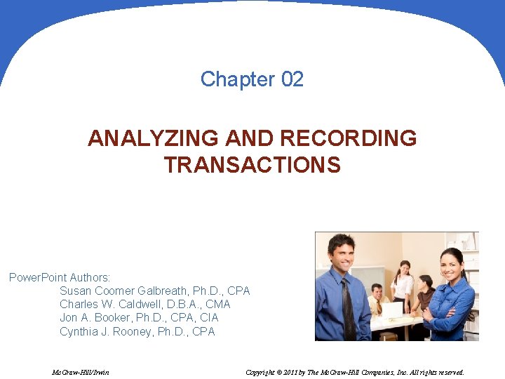 Chapter 02 ANALYZING AND RECORDING TRANSACTIONS Power. Point Authors: Susan Coomer Galbreath, Ph. D.