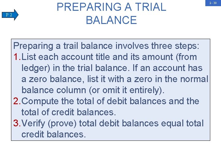 P 2 PREPARING A TRIAL BALANCE Preparing a trail balance involves three steps: 1.