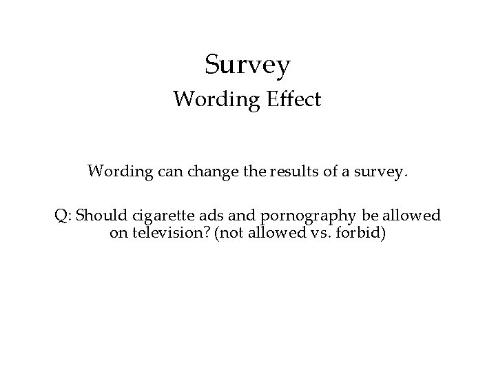 Survey Wording Effect Wording can change the results of a survey. Q: Should cigarette Survey Wording Effect Wording can change the results of a survey. Q: Should cigarette