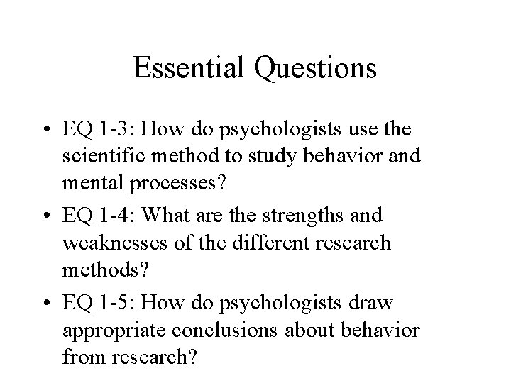 Essential Questions • EQ 1 -3: How do psychologists use the scientific method to Essential Questions • EQ 1 -3: How do psychologists use the scientific method to