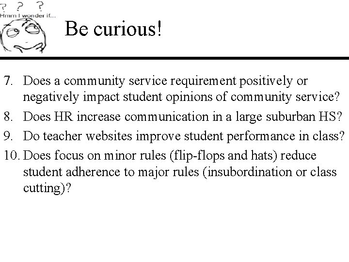 Be curious! 7. Does a community service requirement positively or negatively impact student opinions Be curious! 7. Does a community service requirement positively or negatively impact student opinions